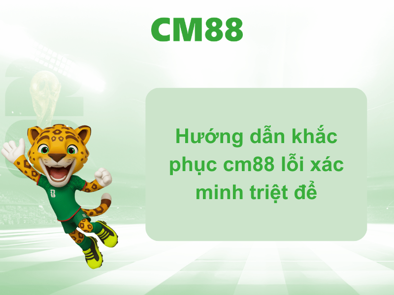 Hướng dẫn khắc phục cm88 lỗi xác minh triệt để